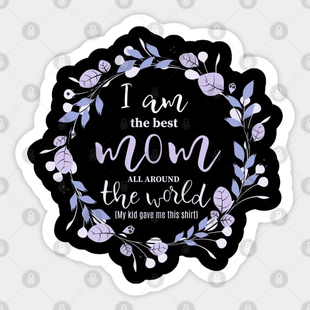I am the best Mom all around the World Sticker by creative
